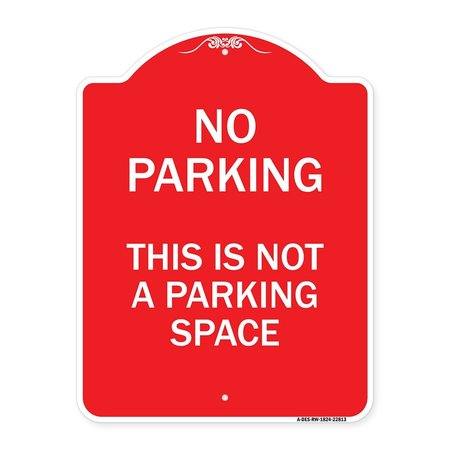 SIGNMISSION Designer Series This Is Not Parking Space, Red & White Aluminum Sign, 18" x 24", RW-1824-22813 A-DES-RW-1824-22813